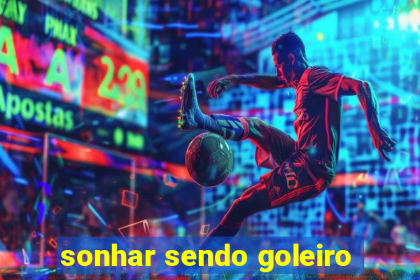 sonhar sendo goleiro